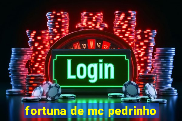 fortuna de mc pedrinho